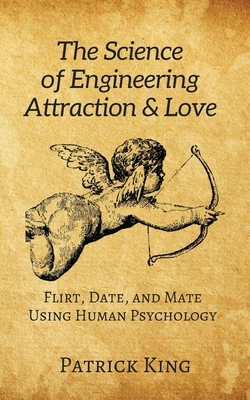 The Science of Engineering Attraction & Love