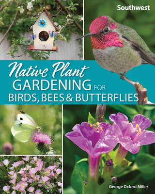 Native Plant Gardening for Birds, Bees & Butterflies: Southwest