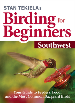 Stan Tekiela's Birding for Beginners: Southwest