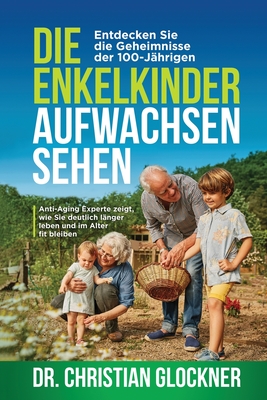 Die Enkelkinder aufwachsen sehen