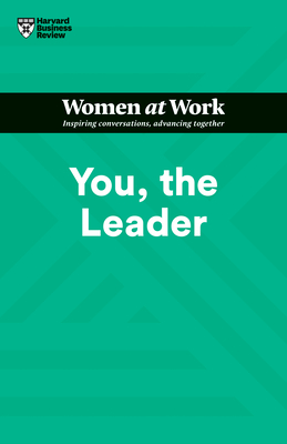 You, the Leader (HBR Women at Work Series)