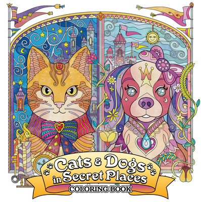 Cats and Dogs in Secret Places: Coloring Book