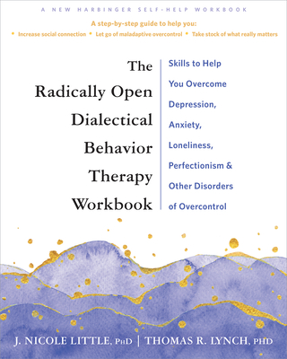 The Radically Open Dialectical Behavior Therapy Workbook