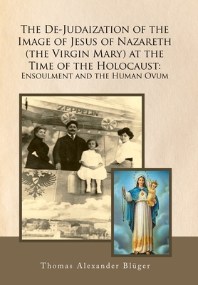 The De-Judaization of the Image of Jesus of Nazareth (The Virgin Mary) at the Time of the Holocaust