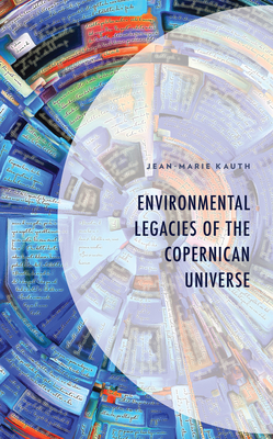 Environmental Legacies of the Copernican Universe