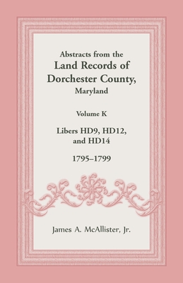 Abstracts from the Land Records of Dorchester County, Maryland, Volume K