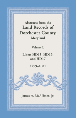 Abstracts from the Land Records of Dorchester County, Maryland, Volume L