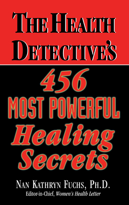 The Health Detective's 456 Most Powerful Healing Secrets