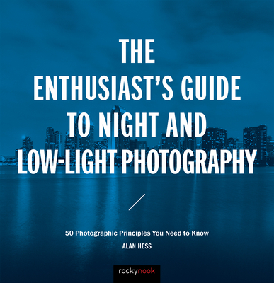 The Enthusiast's Guide to Night and Low-Light Photography