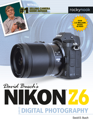 David Busch's Nikon Z6 Guide by David Busch