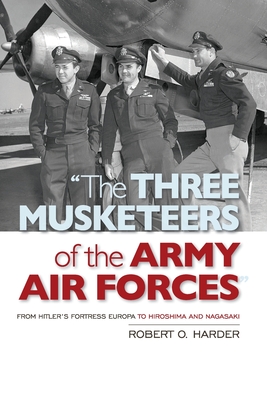 The Three Musketeers of the Army Air Forces