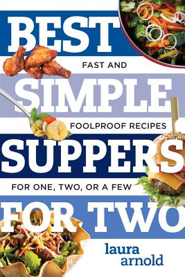 Best Simple Suppers for Two – Fast and Foolproof Recipes for One, Two, or a Few