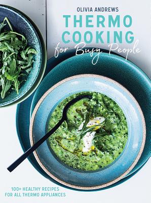Thermo Cooking for Busy People – 100+ Healthy Recipes for All Thermo Appliances