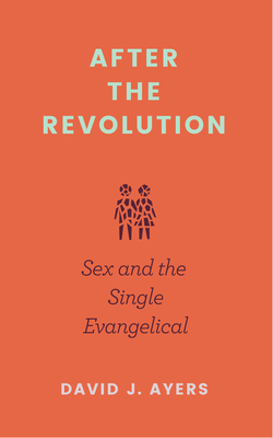 After the Revolution - Sex and the Single Evangelical