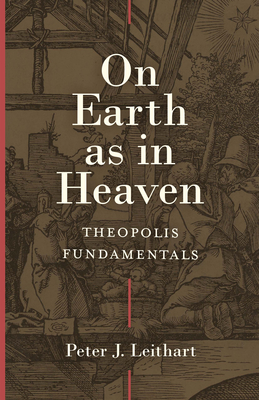 On Earth as in Heaven - Theopolis Fundamentals