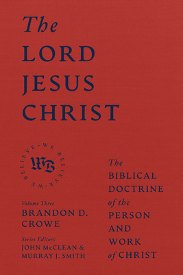 The Lord Jesus Christ - The Biblical Doctrine of the Person and Work of Christ