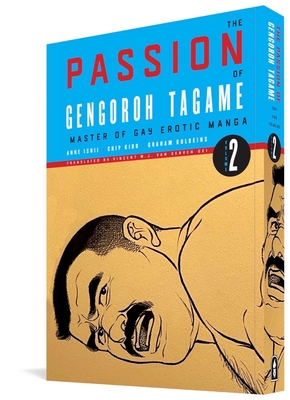 The Passion Of Gengoroh Tagame: Master Of Gay Erotic Manga: Vol. Two