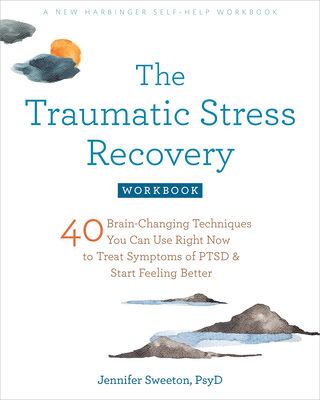 The Traumatic Stress Recovery Workbook