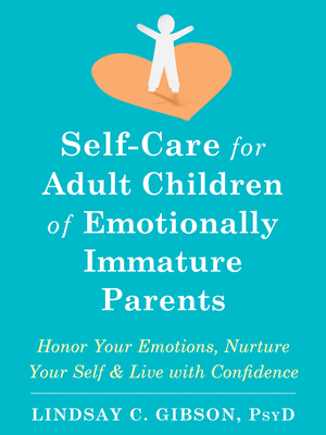 Self-Care for Adult Children of Emotionally Immature Parents