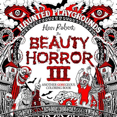 The Beauty of Horror 3: Haunted Playgrounds Coloring Book