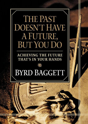 The Past Doesn''t Have a Future, But You Do