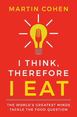 I Think Therefore I Eat