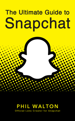 The Ultimate Guide to Snapchat