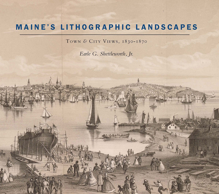 Maine's Lithographic Landscapes - Town and City Views, 1830-1870