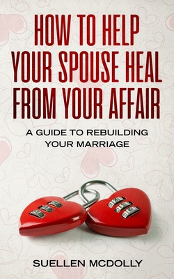 How to Help Your Spouse Heal from Your Affair