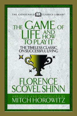 The Game of Life And How to Play it (Condensed Classics)