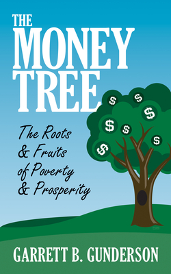 The Money Tree: The Roots & Fruits of Poverty & Prosperity