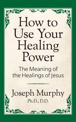 How to Use Your Healing Power: The Meaning of the Healings of Jesus