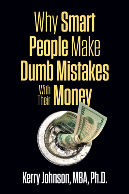 Why Smart People Make Dumb Mistakes with Their Money