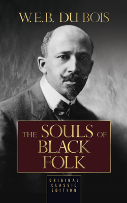 The Souls of Black Folk (Original Classic Edition)