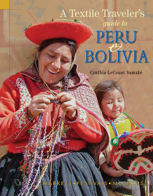 A Textile Traveler's Guide to Peru & Bolivia