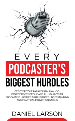Every Podcaster''s Biggest Hurdles