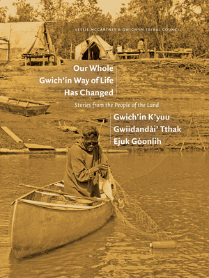 Our Whole Gwich'in Way of Life Has Changed / Gwich'in K'Yuu Gwiidanda i' Tthak Ejuk Go Onlih