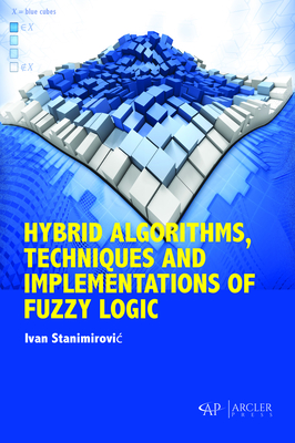 Hybrid Algorithms, Techniques and Implementations of Fuzzy Logic