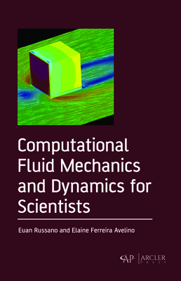 Computational Fluid Mechanics and Dynamics for Scientists