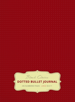 Large 8.5 x 11 Dotted Bullet Journal (Burgundy #4) Hardcover - 245 Numbered Pages