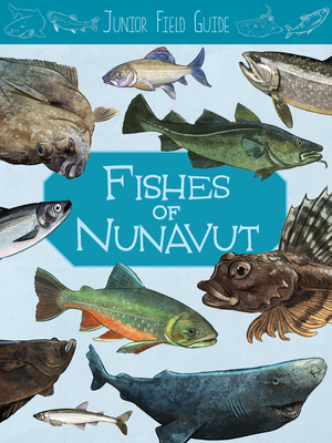 Junior Field Guide: Fishes of Nunavut