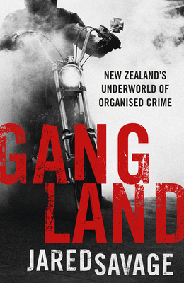 Gangland: New Zealand's Underworld of Organised Crime