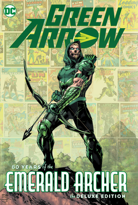 Green Arrow: 80 Years of the Emerald Archer The Deluxe Edition