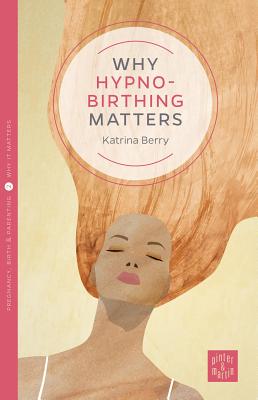 Why Hypnobirthing Matters