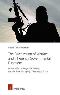 The Privatization of Warfare and Inherently Governmental Functions