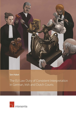 The Eu Law Duty of Consistent Interpretation in German, Irish and Dutch Courts