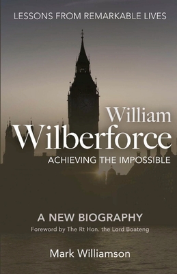 William Wilberforce: Achieving the Impossible