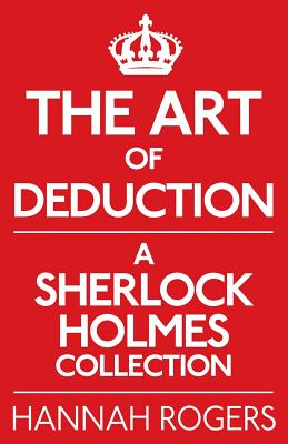 The Art of Deduction: A Sherlock Holmes Collection