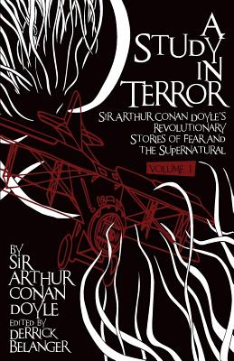 A Study in Terror:  Sir Arthur Conan Doyle's Revolutionary Stories of Fear and the Supernatural