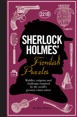 Sherlock Holmes'' Fiendish Puzzles